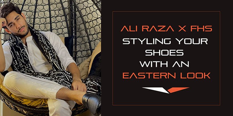 Ali Raza X FHS - Styling Your Shoes with an Eastern Look – FHS Official