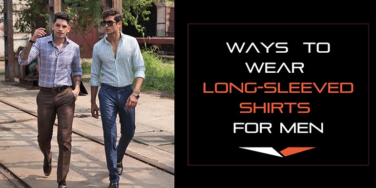 Ways to Wear Long-Sleeved Shirts for Men – FHS Official